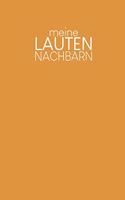 Meine Lauten Nachbarn: Notizbuch zum Ausfüllen zur Dokumentation aller Vorkommnisse und Belästigungen - Motiv: Senfgelb
