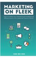 Marketing on Fleek: How to Make Your Marketing & Professional Efforts Count In A Customer-Centric World