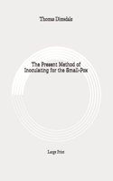 The Present Method of Inoculating for the Small-Pox
