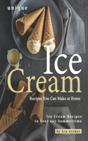 Unique Ice Cream Recipes You Can Make at Home: Ice Cream Recipes to Cool any Summertime