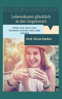 Lebenskunst glücklich in der Gegenwart
