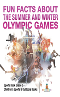 Fun Facts about the Summer and Winter Olympic Games - Sports Book Grade 3 Children's Sports & Outdoors Books