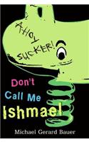 Don't Call Me Ishmael