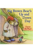 Big Brown Bear's Up and Down Day