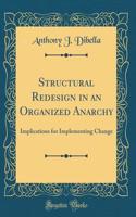 Structural Redesign in an Organized Anarchy: Implications for Implementing Change (Classic Reprint)