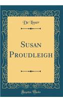 Susan Proudleigh (Classic Reprint)