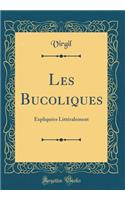 Les Bucoliques: ExpliquÃ©es LittÃ©ralement (Classic Reprint)