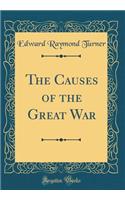 The Causes of the Great War (Classic Reprint)