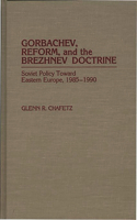 Gorbachev, Reform, and the Brezhnev Doctrine