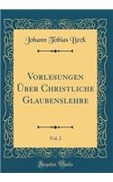 Vorlesungen Ã?ber Christliche Glaubenslehre, Vol. 2 (Classic Reprint)
