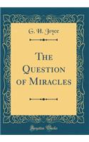 The Question of Miracles (Classic Reprint)