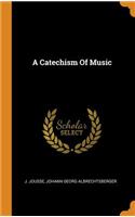 A Catechism Of Music