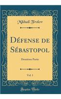 Défense de Sébastopol, Vol. 1: Deuxième Partie (Classic Reprint)