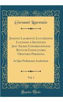 Joannis Laurentii Lucchesinii Lucensis E Societate Jesu SacrÃ¦ Congregationis Rituum Consultoris Oratoria Paradoxa, Vol. 1: In Quo Prolusiones AcademicÃ¦ (Classic Reprint)