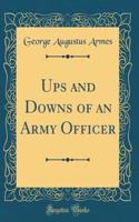 Ups and Downs of an Army Officer (Classic Reprint)