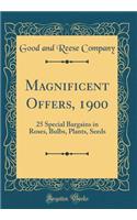 Magnificent Offers, 1900: 25 Special Bargains in Roses, Bulbs, Plants, Seeds (Classic Reprint)