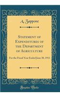 Statement of Expenditures of the Department of Agriculture: For the Fiscal Year Ended June 30, 1911 (Classic Reprint)