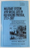 Military System and Social Life in Old Regime Prussia, 1713-1807