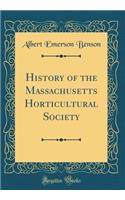 History of the Massachusetts Horticultural Society (Classic Reprint)