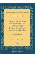 Notices Et Extraits Des Manuscrits de la Bibliothï¿½que Dite de Bourgogne, Relatifs Aux Pays-Bas, Vol. 1: Premiï¿½re Partie (Classic Reprint)