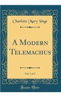 A Modern Telemachus, Vol. 1 of 2 (Classic Reprint)