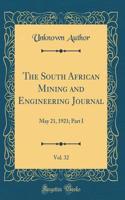 The South African Mining and Engineering Journal, Vol. 32: May 21, 1921; Part I (Classic Reprint)