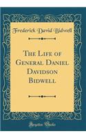 The Life of General Daniel Davidson Bidwell (Classic Reprint)