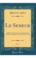 Le Semeur, Vol. 3: Bulletin de l'Association Catholique de la Jeunesse Canadienne-Franï¿½aise; Fï¿½vrier, 1907 (Classic Reprint): Bulletin de l'Association Catholique de la Jeunesse Canadienne-Franï¿½aise; Fï¿½vrier, 1907 (Classic Reprint)