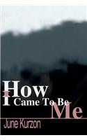 How I Came to Be Me