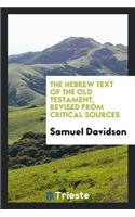 The Hebrew Text of the Old Testament, Revised from Critical Sources; Being an Attempt to Present a Purer and More Correct Text Than the Received One of Van Der Hooght; By the Aid of the Best Existing Materials