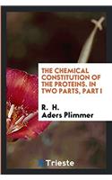 The Chemical Constitution of the Proteins. In Two Parts, Part I