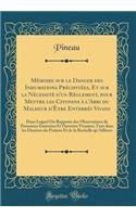 Mï¿½moire Sur Le Danger Des Inhumations PRï¿½Cipitï¿½es, Et Sur La Nï¿½cessitï¿½ D'Un Rï¿½glement, Pour Mettre Les Citoyens ï¿½ L'Abri Du Malheur D'ï¿½Tre Enterrï¿½s Vivans: Dans Lequel on Rapporte Des Observations de Personnes Enterrï¿½es Et Ouver