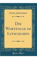 Die Wortfolge Im Litauischen (Classic Reprint)