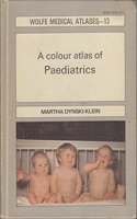 A Colour Atlas of Paediatrics (Wolfe medical atlases)