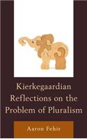 Kierkegaardian Reflections on the Problem of Pluralism: (English)