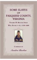 Some Slaves of Fauquier County, Virginia, Volume IV