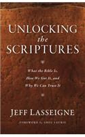 Unlocking the Scriptures: What the Bible Is, How We Got It, and Why We Can Trust It