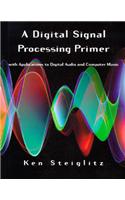 Digital Signal Processing Primer: With Applications to Digital Audio and Computer Music