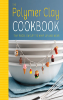 Polymer Clay Cookbook, The: Tiny Food Jewelry to Whip Up and Wear
