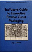 End User's Guide to Innovative Flexible Circuit Packaging (Electrical Engineering & Electronics)