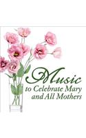 Music to Celebrate Mary and All Mothers