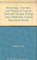 The Mineralogy, Chemistry, and Physics of Tropical Soils with Variable Charge Clays