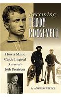 Becoming Teddy Roosevelt