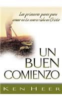 Un Buen Comienzo (a Good Start): Los Primeros Pasos Para Crecer En Tu Nueva Vida En Cristo (First Steps for Growing in Your New Life in Christ)