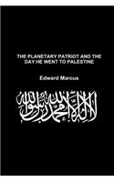Planetary Patriot and the Day He Went to Palestine - Special Edition