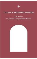 To Give a Beautiful Witness: The Rule of St John the Compassionate Mission