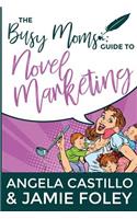 The Busy Mom's Guide to Novel Marketing