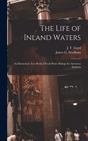 Life of Inland Waters; an Elementary Text Book of Fresh-water Biology for American Students