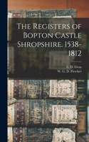 Registers of Bopton Castle Shropshire. 1538-1812