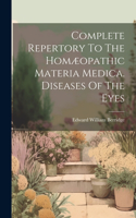 Complete Repertory To The Homæopathic Materia Medica. Diseases Of The Eyes